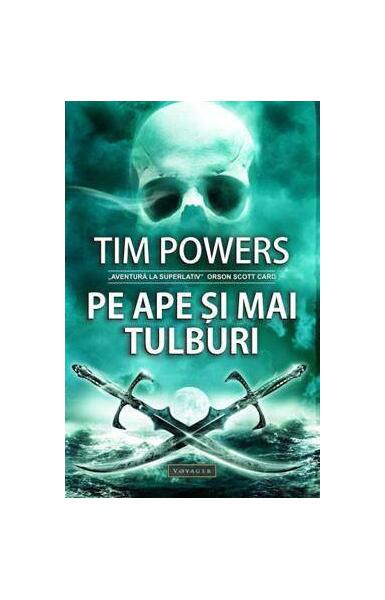 Pe ape şi mai tulburi (RESIGILAT) - Tim Powers - Voyager Premium Books