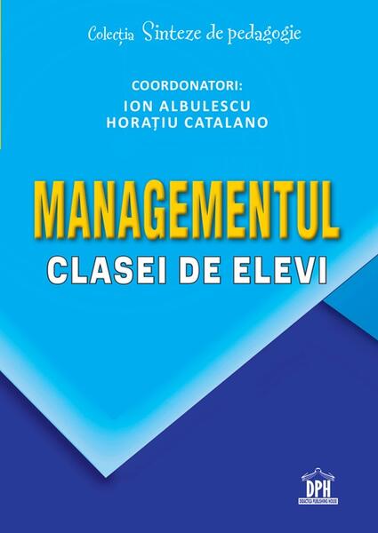 Managementul clasei de elevi - Ion Albulescu, Horațiu Catalano - Didactica Publishing House