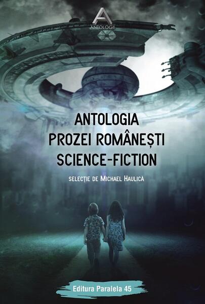 Antologia prozei românești science-fiction - Michael Haulică - Paralela 45