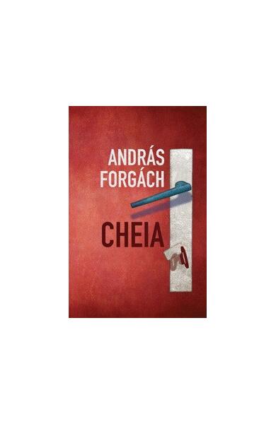 Cheia - Paperback brosat - András Forgách - Curtea Veche