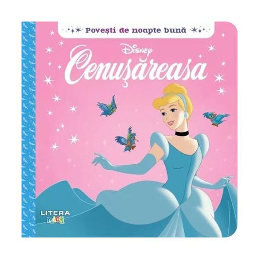 Disney. Povești de noapte bună. Cenușăreasa - Disney - Litera mică