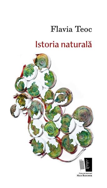 Istoria naturală - Flavia Teoc - Casa de editură Max Blecher
