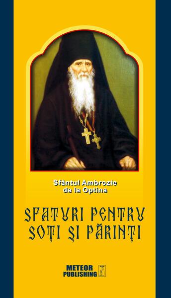 Sfaturi pentru soţi şi părinţi - Sfântul Ambrozie De La Optina - Meteor Press