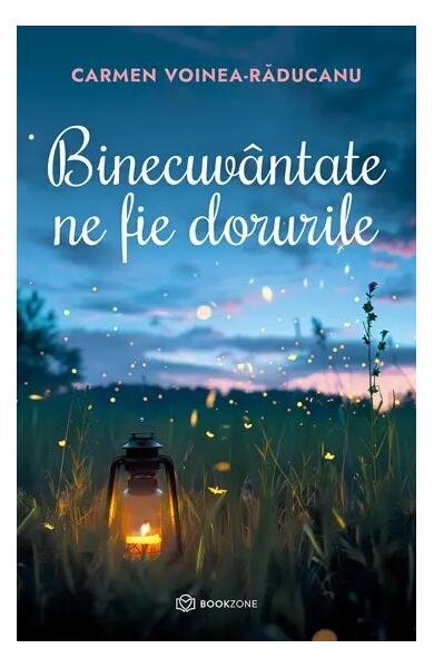 Binecuvântate ne fie dorurile - Carmen Voinea-Răducanu - Bookzone