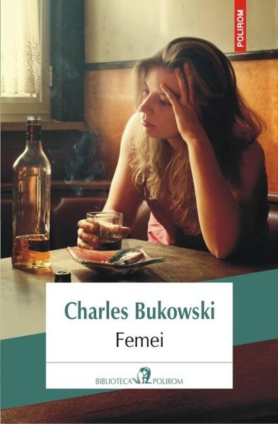 Femei - Charles Bukowski - Polirom