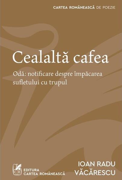 Cealaltă cafea - Ioan Radu Văcărescu - Cartea Românească