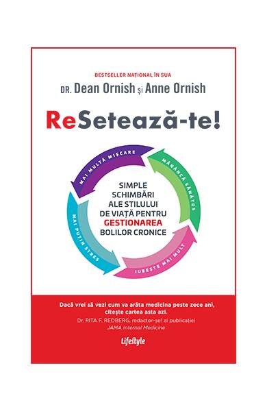 Resetează-te! Simple schimbări ale stilului de viață pentru gestionarea bolilor cronice - Anne Ornish, Dean Ornish - Lifestyle