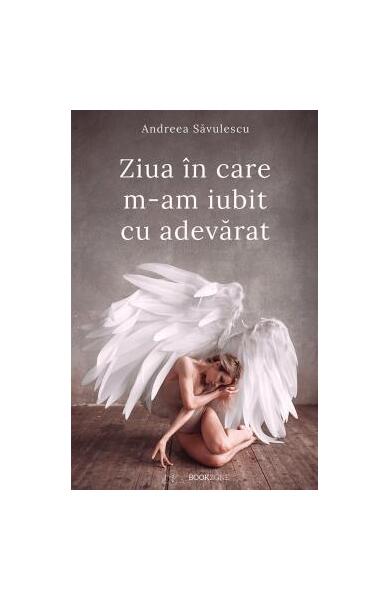 Ziua în care m-am iubit cu adevărat - Andreea Săvulescu - Bookzone
