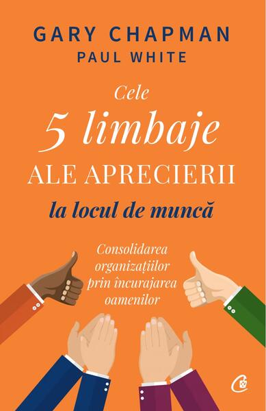 Cele 5 limbaje ale aprecierii la locul de muncă - Gary Chapman, Paul White - Curtea Veche