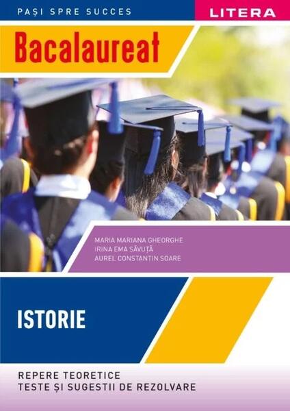 Bacalaureat: Istorie pentru clasa a XII-a - Aurel Constantin Soare, Irina Ema Săvuță, Maria Mariana Gheorghe - Litera