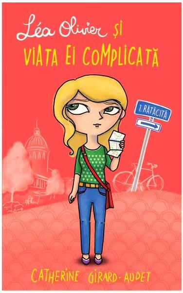 Léa Olivier și viața ei complicată (Vol 1) Rătăcită - Catherine Girard-Audet - Creative Publishing