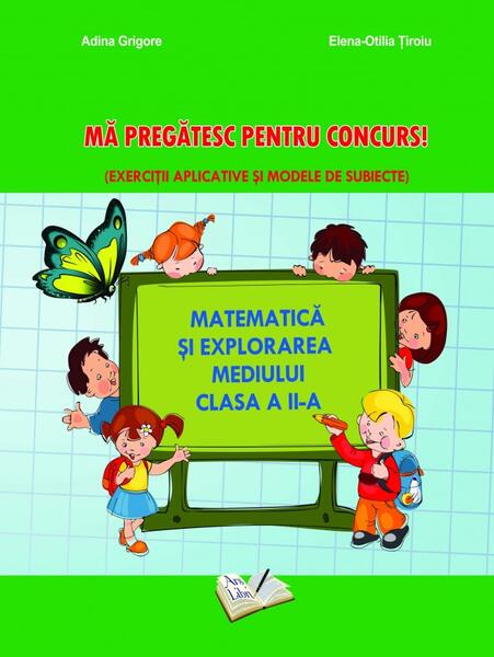 Matematică și explorarea mediului - Mă pregatesc pentru concurs! Clasa a II-a - Adina Grigore, Elena-Otilia Țîroiu - Ars Libri