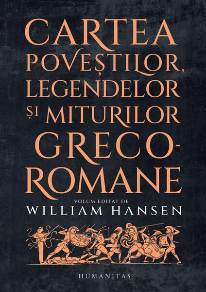 Cartea poveștilor, legendelor și miturilor greco-romane - Anca Bărbulescu, William Hansen