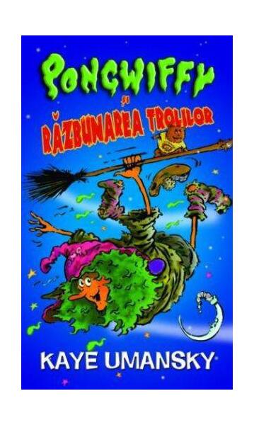 Pongwiffy și răzbunarea Trolilor - Kaye Umansky, Cristina Nistor - RAO