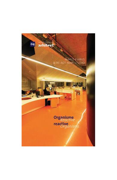 Monografiile Arhitext 04. Organisme reactive  /  Reactive Organisms - Hardcover - Mario Kuibuș - Fundația Arhitext Design
