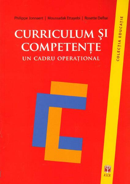 Curriculum şi competenţe. Un cadru operaţional - Moussadak Ettayebi, Philippe Jonnaert, Rosette Defise - ASCR