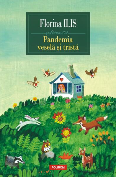 Pandemia veselă și tristă - Florina Ilis - Polirom