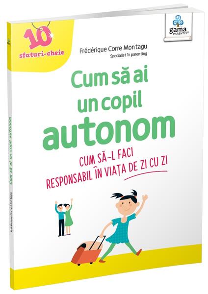 Cum să ai un copil autonom - Frédérique Corre Montagu - Gama