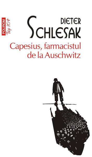 Capesius, farmacistul de la Auschwitz (Top 10+) - Dieter Schlesak - Polirom