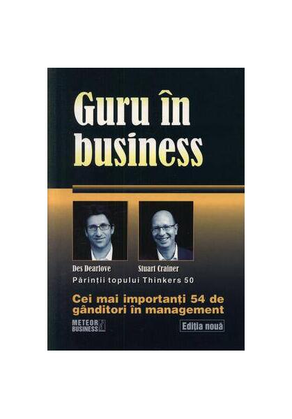Guru în business. Cei mai importanţi 54 de gânditori în management - Des Dearlove, Stuart Grainer - Meteor Press