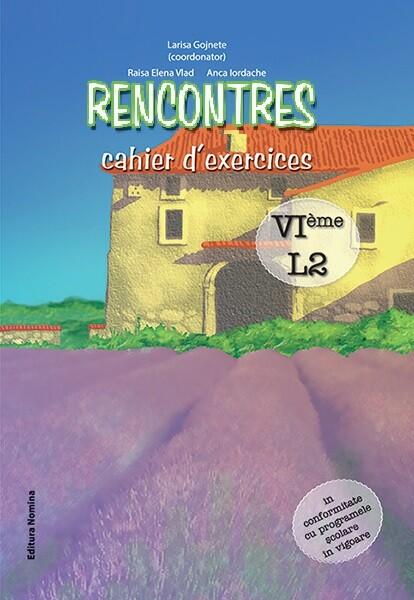 Rencontres – cahier d’exercices. VIème, L2 - Raisa Elena Vlad, Anca Iordache - Nomina