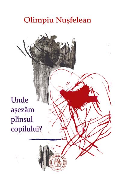 Unde aşezăm plînsul copilului? - Olimpiu Nușfelean - Școala Ardeleană