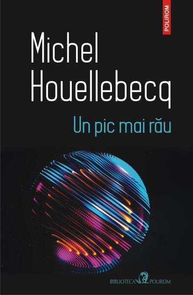 Un pic mai rău - Michel Houellebecq - Polirom