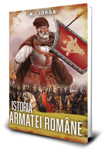 Istoria armatei române - Nicolae Iorga - Paul Editions