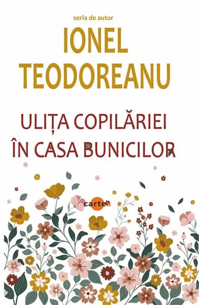 Ulița copilăriei. În casa bunicilor - Ionel Teodoreanu - Cartex