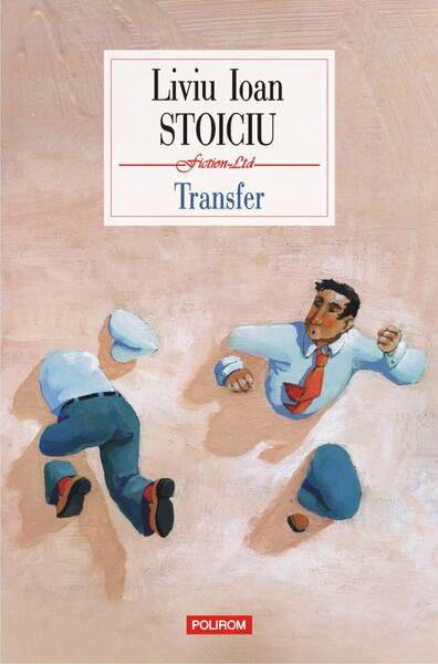 Transfer - Paperback brosat - Liviu Ioan Stoiciu - Polirom