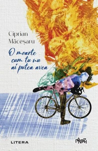 O moarte cum tu nu ai putea avea - Ciprian Măceșaru - Litera