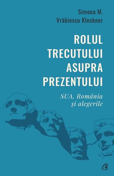 Rolul trecutului asupra prezentului - Simona M. Vrăbiescu Kleckner - Curtea Veche