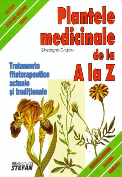 Plante medicinale de la A la Z - Gheorghe Grigore - Ştefan