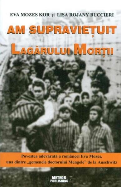Am supravieţuit lagărului morţii - Eva Mozes Kor, Lisa Rojany Buccieri - Meteor Press