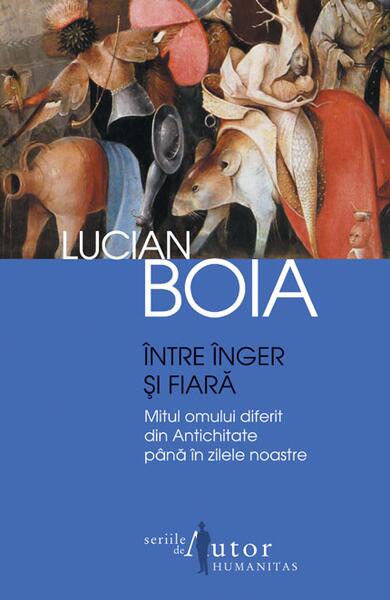 Între înger şi fiară - Lucian Boia - Humanitas