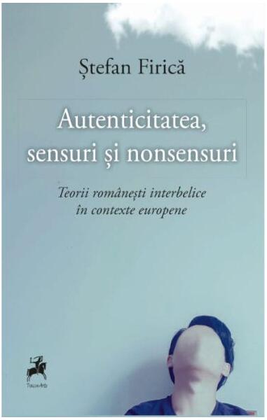 Autenticitatea, sensuri și nonsensuri - Ștefan Firică