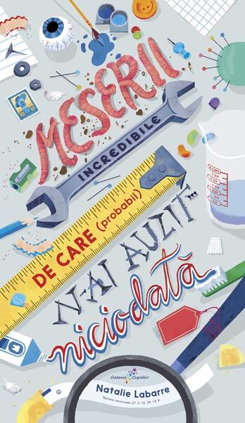 Meserii incredibile de care (probabil) n-ai auzit niciodată - Natalie Labarre - Galaxia Copiilor