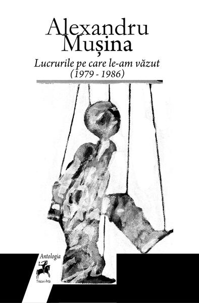 Lucrurile pe care le-am văzut (1979 – 1986) - Alexandru Muşina - Tracus Arte