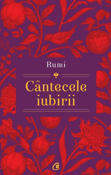 Rumi: Cântecele iubirii - Jalal Al-Din Rumi - Curtea Veche