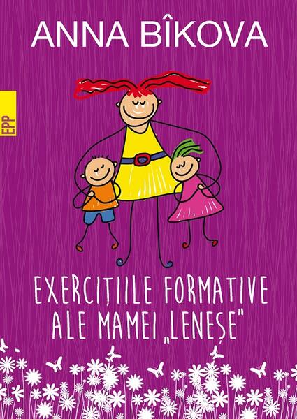 Exerciţiile formative ale mamei „leneșe” - Anna Bikova - Paralela 45