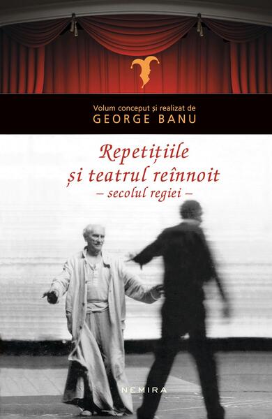 Repetițiile și teatrul reînnoit - George Banu - Nemira