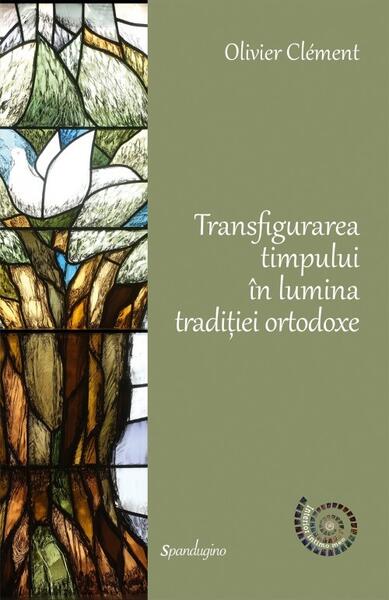Transfigurarea timpului în lumina tradiției ortodoxe - Olivier Clément - Spandugino