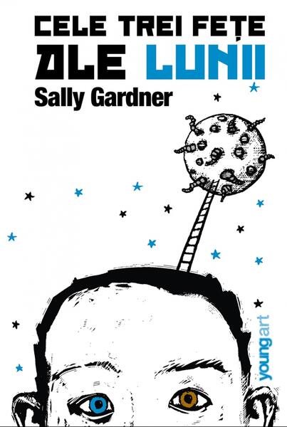 Cele trei feţe ale lunii - Sally Gardner - Young Art