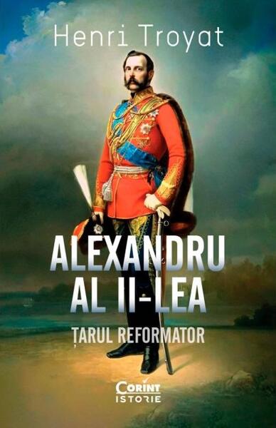 Alexandru al II-lea - Henri Troyat - Corint