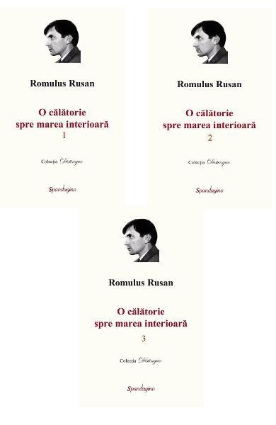 O călătorie spre marea interioară (3 volume) - Romulus Rusan - Spandugino