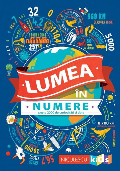 Lumea în numere. Peste 2000 de curiozități și date - Clive Gifford, Steve J. Martin, Marianne Taylor - Niculescu