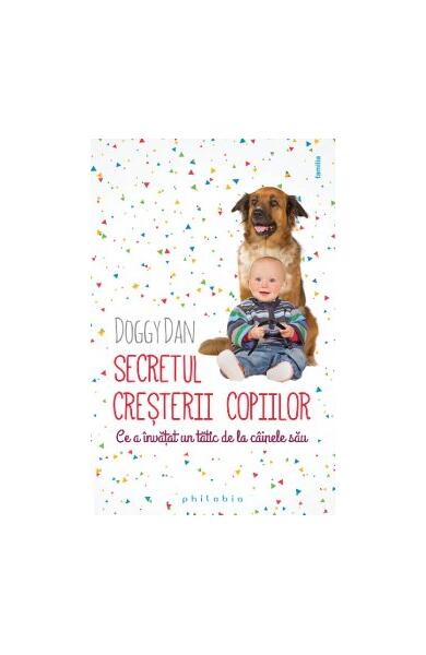 Secretul creşterii copiilor – ce a învăţat un tătic de la câinii săi - Dan Doggy - Philobia