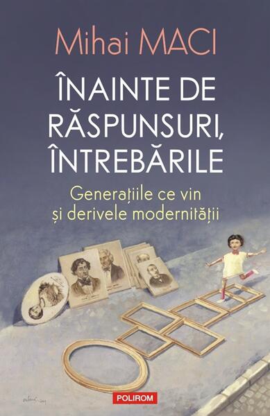 Înainte de răspunsuri, întrebările - Mihai Maci