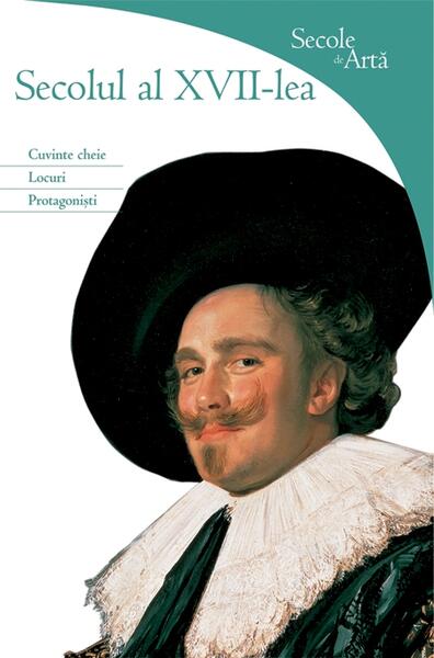 Secole de Arta. Secolul al XVII lea - Cuvinte cheie, locuri, protagoniști - Rosa Giorgi - RAO