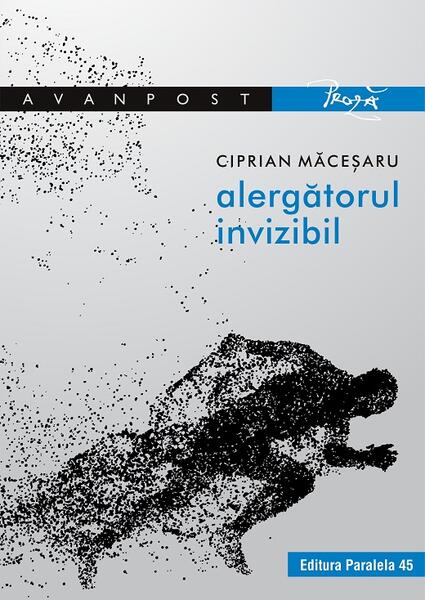 Alergătorul invizibil - Ciprian Măceşaru - Paralela 45